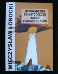 Miniatura okładki Łobocki Mieczysław Wprowadzenie do metodologii badań pedagogicznych.