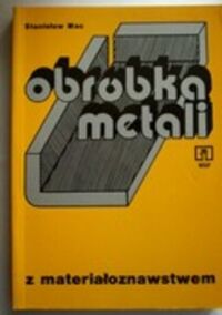 Miniatura okładki Mac Stanisław Obróbka metali z materiałoznawstwem.