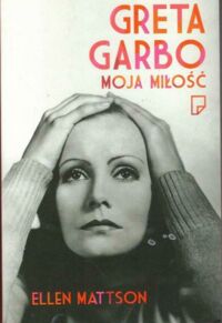 Miniatura okładki Mattson Ellen Greta Garbo. Moja miłość.