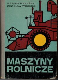 Zdjęcie nr 1 okładki Mazański Marian, Wójcicki Zdzisław Maszyny rolnicze.