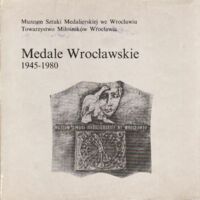 Zdjęcie nr 1 okładki  Medale Wrocławskie. 1945-1980. Katalog wystawy czasowej zorganizowanej z okazji 35-lecia Polski Ludowej.