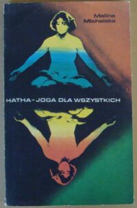 Zdjęcie nr 1 okładki Michalska Malina Hatha-joga dla wszystkich. /Zdrowie dla Wszystkich/