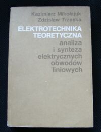Miniatura okładki Mikołajuk Kazimierz, Trzaska Zdzisław Elektrotechnika teoretyczna. Analiza i synteza elektrycznych obwodów liniowych.