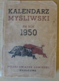 Miniatura okładki Mniszek-Tchorznicki Mieczysław /red./ Kalendarz myśliwski Polskiego Związku Łowieckiego na 1950 rok.