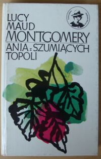 Miniatura okładki Montgomery Lucy Maud Ania z Szumiących Topoli. /Klasyka Młodych/