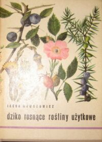 Miniatura okładki Mowszowicz Jakub Dziko rosnące rośliny użytkowe. Atlas botaniczny.