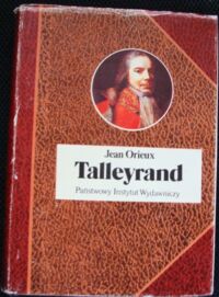 Zdjęcie nr 1 okładki Orieux Jean Talleyrand, czyli niezrozumiany sfinks. /Biografie Sławnych Ludzi/