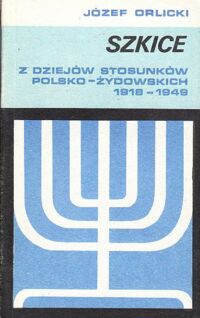 Miniatura okładki Orlicki Józef Szkice z dziejów stosunków polsko-żydowskich 1918-1949.