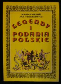 Zdjęcie nr 1 okładki Orłoń Marian, Tyszkiewicz Jan Legendy i podania polskie.