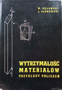 Zdjęcie nr 1 okładki Orłowski Wiktor, Słowański Lech Wytrzymałość materiałów. Przykłady obliczeń.