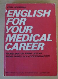 Zdjęcie nr 1 okładki Patoka Zofia M. English for your medical career. Podręcznik do nauki języka angielskiego dla początkujących.