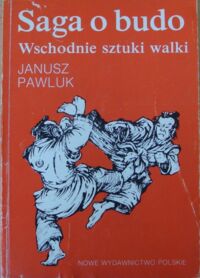 Zdjęcie nr 1 okładki Pawluk Janusz Saga o budo. Wschodnie sztuki walki.