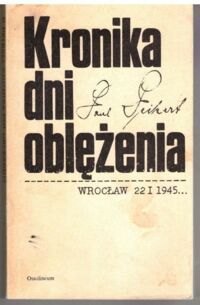 Miniatura okładki Peikert Paul Kronika dni oblężenia. (Wrocław 22 I - 6 V 1945) Do druku podali oraz wstępem i komentarzem opatrzyli Jonca Karol i Konieczny Alfred.