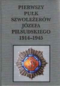 Zdjęcie nr 1 okładki  Pierwszy Pułk Szwoleżerów Józefa Piłsudskiego 1914-1945.
