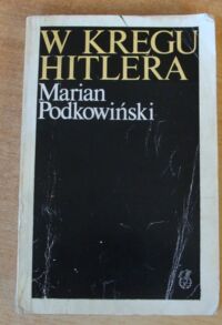 Miniatura okładki Podkowiński Marian W kręgu Hitlera.