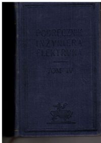 Miniatura okładki Podolski Roman, Domanus Józef /red./ Poradnik inżyniera elektryka. Tom IV.