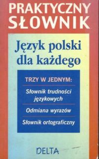Zdjęcie nr 1 okładki Podracki Jerzy /red./ Praktyczny słownik. Język polski dla każdego.