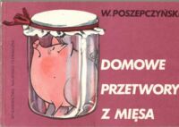 Miniatura okładki Poszepczyński W. Domowe przetwory z mięsa.