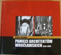 Zdjęcie nr 1 okładki Prętczyński Zenon Pamięci architektów wrocławskich 1945-2005.