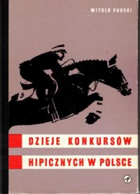 Zdjęcie nr 1 okładki Pruski Witold Dzieje konkursów hipicznych w Polsce.