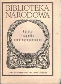 Zdjęcie nr 1 okładki Ratajczak Dobrochna /oprac. Polska tragedia neoklasycystyczna. /Seria I. Nr 260/