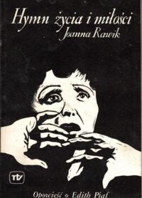 Miniatura okładki Rawik Joanna Hymn życia i miłości. Opowieść o Edith Piaf.