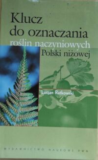Miniatura okładki Rutkowski Lucjan Klucz do oznaczania roślin naczyniwych Polski niżowej.