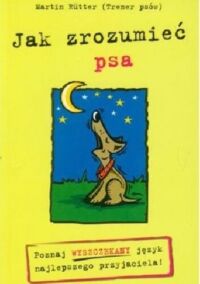 Miniatura okładki Rutter Martin Jak zrozumieć psa. Poznaj wyszczekany język najlepszego przyjaciela.