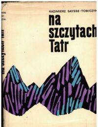 Zdjęcie nr 1 okładki Saysse-Tobiczyk Kazimierz Na szczytach Tatr. 