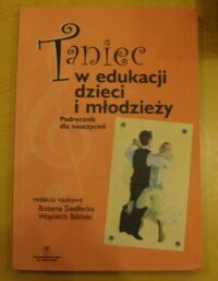 Miniatura okładki Siedlecka Bożena, Biliński Wojciech /red./ Taniec w edukacji dzieci i młodzieży. Podręcznik dla nauczycieli.