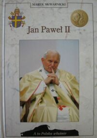 Zdjęcie nr 1 okładki Skwarnicki Marek Jan Paweł II. /A To Polska Właśnie/