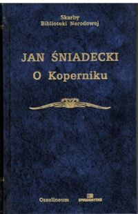 Zdjęcie nr 1 okładki Śniadecki Jan /oprac. M. Chamcówna/ O Koperniku. /Seria I. Nr 159/