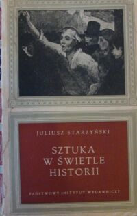 Miniatura okładki Starzyński Juliusz Sztuka w świetle historii. Studia z metodologii historii sztuki.