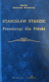 Zdjęcie nr 1 okładki Staszic Stanisław Przestrogi dla Polski. /Skarby Biblioteki Narodowej/