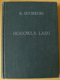 Zdjęcie nr 1 okładki Suchecki Kazimierz Hodowla lasu i produkcja drzew w lesie oraz na glebach nieleśnych.