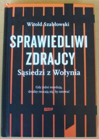 Miniatura okładki Szabłowski Witold Sprawiedliwi zdrajcy. Sąsiedzi z Wołynia.
