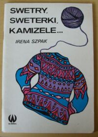 Miniatura okładki Szpak Irena Swetry, sweterki, kamizele...