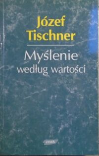 Zdjęcie nr 1 okładki Tischner Józef, ks. Myślenie według wartości.