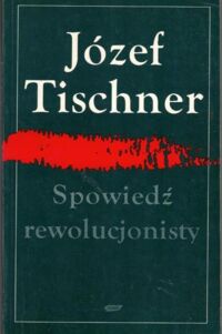 Miniatura okładki Tischner Józef Spowiedź rewolucjonisty. Czytając fenomenologię Hegla.