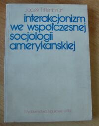 Miniatura okładki Tittenbrun Jacek Interakcjonizm we współczesnej socjologii amerykańskiej.