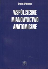 Zdjęcie nr 1 okładki Urbanowicz Zygmunt Współczesne mianownictwo anatomiczne.