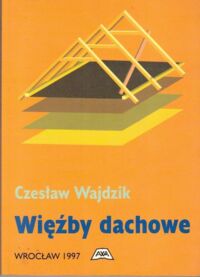Miniatura okładki Wajdzik Czesław Więźbły dachowe.