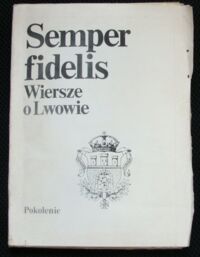 Zdjęcie nr 1 okładki Wereszyca Jerzy /zebrał/ Semper fidelis. Wiersze o Lwowie 1918 - 1983. /Biblioteka Lwowska Tom III/