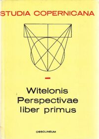 Miniatura okładki  Witelonis perspectivae liber primus book i of Witelo's perspectiva. An english translation with introduction and commentary and latin edition of the mathematical book of Witelo's perspectiva by Sabetai Unguru. /Studia Copernicana XV/