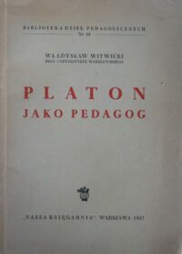 Miniatura okładki Witwicki Władysław Platon jako pedagog. /Biblioteka Dzieł Pedagogicznych. Nr 64/