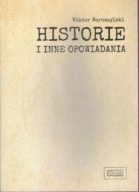Miniatura okładki Woroszylewski Wiktor  Historie i inne opowiadania.