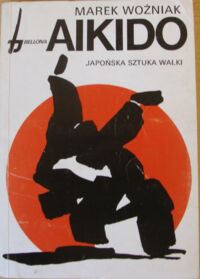 Zdjęcie nr 1 okładki Woźniak Marek Aikido. Japońska sztuka walki.