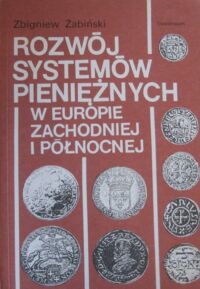 Miniatura okładki Żabiński Zbigniew Rozwój systemów pieniężnych w Europie zachodniej i północnej.