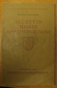 Miniatura okładki Zaremba Piotr Szczecin - miasto wyższych uczelni.