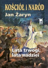 Miniatura okładki Żaryn Jan Kościół i naród. Lata trwogi, lata nadziei. 